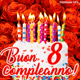 GIF animata per un 8° compleanno, Mostra una torta bianca con candeline colorate accese e coriandoli, di fronte a un muro di rose rosse, Il testo dice 'Buon 8 compleanno!'.