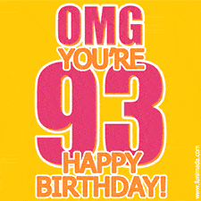 A birthday-themed greeting card, with large animated text stating 'OMG YOU'RE 93!' on a yellow background. The numbers are pink and the other text is orange with a white outline.