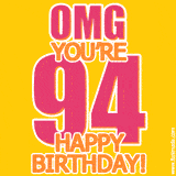 A birthday-themed greeting card, with large animated text stating 'OMG YOU'RE 94!' on a yellow background. The numbers are pink and the other text is orange with a white outline.