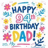 An animated GIF with the text 'Happy 94th Birthday Dad!' in vibrant, multi-colored letters. The message is framed by simple, colorful flowers and leaves that gently sparkle.