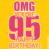 A birthday-themed greeting card, with large animated text stating 'OMG YOU'RE 95!' on a yellow background. The numbers are pink and the other text is orange with a white outline.