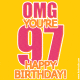 A birthday-themed greeting card, with large animated text stating 'OMG YOU'RE 97!' on a yellow background. The numbers are pink and the other text is orange with a white outline.