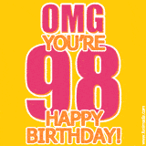 A birthday-themed greeting card, with large animated text stating 'OMG YOU'RE 98!' on a yellow background. The numbers are pink and the other text is orange with a white outline.