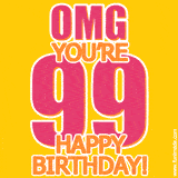 A birthday-themed greeting card, with large animated text stating 'OMG YOU'RE 99!' on a yellow background. The numbers are pink and the other text is orange with a white outline.