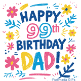 An animated GIF with the text 'Happy 99th Birthday Dad!' in vibrant, multi-colored letters. The message is framed by simple, colorful flowers and leaves that gently sparkle.