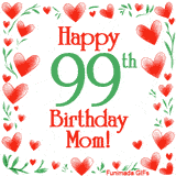 An animated GIF with the text 'Happy 99th Birthday Mom!' surrounded by a sparkling frame of hand-drawn red hearts and green leaves on a white background.