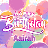 A vibrant name GIF featuring colorful balloons in shades of pink, orange, and yellow with the bold text 'Happy Birthday Aairah' in festive fonts, creating a lively birthday vibe.