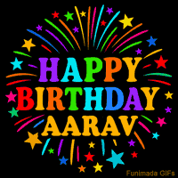 Vibrant animated GIF with 'Happy Birthday Aarav' in rainbow-colored text, surrounded by colorful stars and fireworks on a black background.