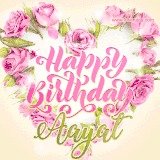 A stunning heart made of pink roses surrounds the elegant script text 'Happy Birthday Aayat' on a soft beige background. Animated sparkles add a magical and festive feel.