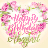 A stunning heart made of pink roses surrounds the elegant script text 'Happy Birthday Abagail' on a soft beige background. Animated sparkles add a magical and festive feel.