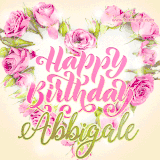 A stunning heart made of pink roses surrounds the elegant script text 'Happy Birthday Abbigale' on a soft beige background. Animated sparkles add a magical and festive feel.
