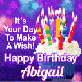 It's Your Day To Make A Wish! Happy Birthday Abigail!