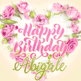 A stunning heart made of pink roses surrounds the elegant script text 'Happy Birthday Abigale' on a soft beige background. Animated sparkles add a magical and festive feel.