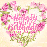 A stunning heart made of pink roses surrounds the elegant script text 'Happy Birthday Abigil' on a soft beige background. Animated sparkles add a magical and festive feel.