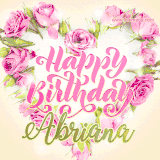 A stunning heart made of pink roses surrounds the elegant script text 'Happy Birthday Abriana' on a soft beige background. Animated sparkles add a magical and festive feel.