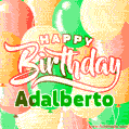Happy Birthday Image for Adalberto. Colorful Birthday Balloons GIF Animation.