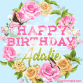 A charming animated GIF featuring 'Happy Birthday Adalie' in pink and green text, surrounded by delicate roses, leaves, and fluttering butterflies on a soft light blue pastel background.