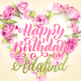 A stunning heart made of pink roses surrounds the elegant script text 'Happy Birthday Adalind' on a soft beige background. Animated sparkles add a magical and festive feel.