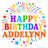 Happy Birthday Addelynn' GIF with rainbow-colored letters, colorful stars, and fireworks on white background.
