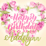 A stunning heart made of pink roses surrounds the elegant script text 'Happy Birthday Addelynn' on a soft beige background. Animated sparkles add a magical and festive feel.