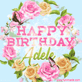 Beautiful Birthday Flowers Card for Adele with Animated Butterflies