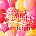 Happy Birthday Adeleigh - Colorful Animated Floating Balloons Birthday Card