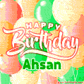 Happy Birthday Image for Ahsan. Colorful Birthday Balloons GIF Animation.