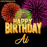 A golden 'Happy Birthday Ai' message with vibrant fireworks in the background, creating a festive and celebratory vibe in this animated name GIF.