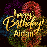A vibrant display of multicolor fireworks with the text 'Happy Birthday Aidan' written in gold, glowing beautifully in front of the explosive background.