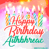 Bright birthday candles with rainbow flames on a cake, alongside the text 'Happy Birthday Aithbhreac' in vibrant script in this celebratory animated GIF.