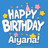 Colorful animated birthday card with the text 'HAPPY BIRTHDAY Aiyana!' in a white playful font surrounded by stars, hearts, and a party hat on a blue background.