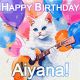 Animated GIF featuring a charming white cat with bright blue eyes strumming a guitar while colorful balloons float in the background, with 'Happy Birthday Aiyana!' text.