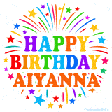 Happy Birthday Aiyanna' GIF with rainbow-colored letters, colorful stars, and fireworks on white background.