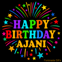 Vibrant animated GIF with 'Happy Birthday Ajani' in rainbow-colored text, surrounded by colorful stars and fireworks on a black background.