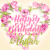 A stunning heart made of pink roses surrounds the elegant script text 'Happy Birthday Akilah' on a soft beige background. Animated sparkles add a magical and festive feel.