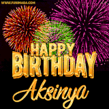 A golden 'Happy Birthday Aksinya' message with vibrant fireworks in the background, creating a festive and celebratory vibe in this animated name GIF.