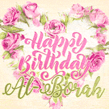 A stunning heart made of pink roses surrounds the elegant script text 'Happy Birthday Al-Borak' on a soft beige background. Animated sparkles add a magical and festive feel.
