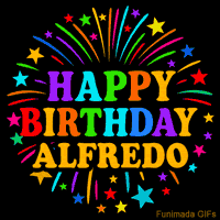 Vibrant animated GIF with 'Happy Birthday Alfredo' in rainbow-colored text, surrounded by colorful stars and fireworks on a black background.