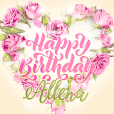 A stunning heart made of pink roses surrounds the elegant script text 'Happy Birthday Allena' on a soft beige background. Animated sparkles add a magical and festive feel.