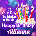 It's Your Day To Make A Wish! Happy Birthday Allianna!