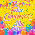 A bright and festive GIF with the text 'Feliz Cumpleaños Ally' in Spanish in colorful fonts, surrounded by confetti, balloons, and festive banners on a vibrant yellow background.