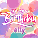 A vibrant name GIF featuring colorful balloons in shades of pink, orange, and yellow with the bold text 'Happy Birthday Ally' in festive fonts, creating a lively birthday vibe.