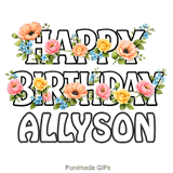 Bold letters spelling Happy Birthday Allyson adorned with moving floral elements