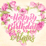 A stunning heart made of pink roses surrounds the elegant script text 'Happy Birthday Almas' on a soft beige background. Animated sparkles add a magical and festive feel.