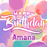A vibrant name GIF featuring colorful balloons in shades of pink, orange, and yellow with the bold text 'Happy Birthday Amana' in festive fonts, creating a lively birthday vibe.