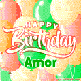 Happy Birthday Image for Amor. Colorful Birthday Balloons GIF Animation.