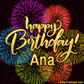 Happy Birthday, Ana! Celebrate with joy, colorful fireworks, and unforgettable moments. Cheers!
