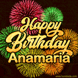Golden text reading 'Happy Birthday Anamaria' surrounded by vibrant fireworks in red, green, and yellow, set against a dark background in this celebratory birthday GIF.