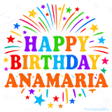Happy Birthday Anamaria' GIF with rainbow-colored letters, colorful stars, and fireworks on white background.