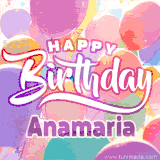 A vibrant name GIF featuring colorful balloons in shades of pink, orange, and yellow with the bold text 'Happy Birthday Anamaria' in festive fonts, creating a lively birthday vibe.